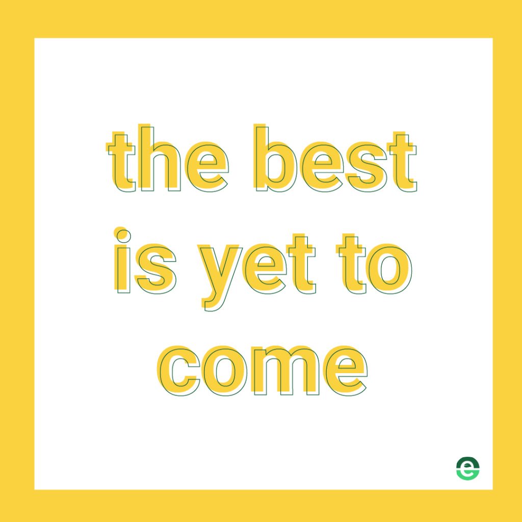 The best is yet to come